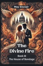 The Divine Fire BOOK III THE HOUSE OF BONDAGE