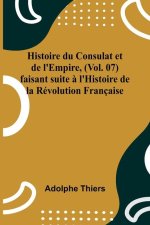 Histoire du Consulat et de l'Empire, (Vol. 07); faisant suite ? l'Histoire de la Révolution Française