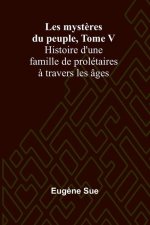 Les myst?res du peuple, Tome V; Histoire d'une famille de prolétaires ? travers les âges