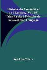 Histoire du Consulat et de l'Empire, (Vol. 03); faisant suite ? l'Histoire de la Révolution Française