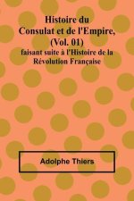 Histoire du Consulat et de l'Empire, (Vol. 01); faisant suite ? l'Histoire de la Révolution Française