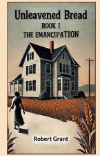 Unleavened Bread Book I The Emancipation