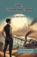 The Vision Splendid Book I Crag And Torrent