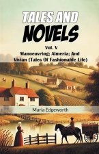 Tales And Novels Vol. V Manoeuvring; Almeria; And Vivian (Tales Of Fashionable Life)