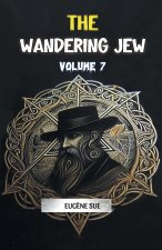 The Wandering Jew Volume 7
