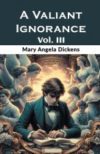 A Valiant Ignorance Vol. III