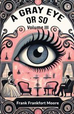 A Gray Eye Or So Volume III