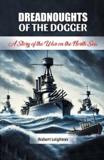 Dreadnoughts of the Dogger A Story of the War on the North Sea