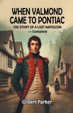 When Valmond Came to Pontiac The Story of a Lost Napoleon - Complete