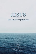 Jesus, sua única esperança