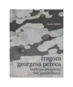 Tragom Georgesa Pereca - književno prevođenje kao pisanje čitanja