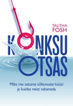 Konksu otsas. Miks me satume sõltuvuste küüsi ja kuidas neist vabaneda