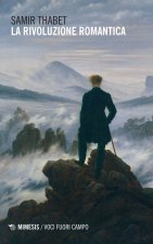 rivoluzione romantica. La fine del Settecento e la promessa della generazione anni Settanta: dai fratelli Schlegel a Novalis, Tieck e Kleist, nella lu