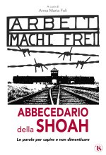 Abbecedario della Shoah. Le parole per capire e non dimenticare