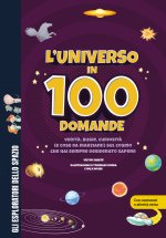 universo in 100 domande. Verità, bugie, curiosità (e cose da marziani!) sul cosmo che hai sempre desiderato sapere