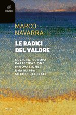 radici del valore. Cultura, Europa, partecipazione, innovazione. Una mappa socio-culturale