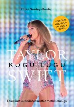 Taylor swift. Kogu lugu. Täielikult uuendatud mitteametlik elulugu