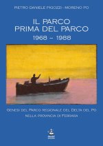 parco prima del parco 1968-1988. Genesi del Parco Regionale del Delta del Po nella Provincia di Ferrara