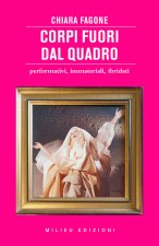 Corpi fuori dal quadro. Performativi, immateriali, ibridati