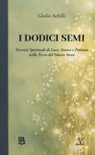 dodici semi. Esercizi spirituali di luce, amore e potenza nella Terra del nuovo anno
