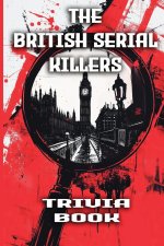 The British Serial Killers Trivia Book