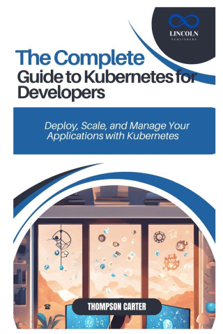 The Complete Guide to Kubernetes for Developers
