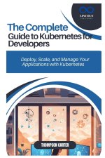 The Complete Guide to Kubernetes for Developers