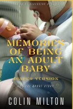 Memories Of Being An Adult Baby (diaper version)