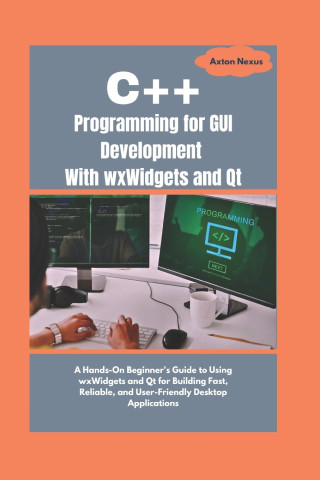 C++ Programming for GUI Development With wxWidgets and Qt
