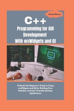 C++ Programming for GUI Development With wxWidgets and Qt