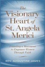 The Visionary Heart of St. Angela Merici