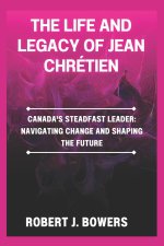 The life and legacy of Jean Chrétien