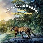 1, 2, 3... Count With Me! Animals of the Amazon Rainforest