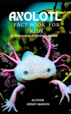 Axolotl Fact Book for Kids