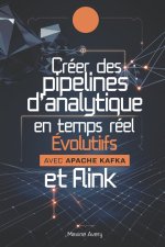 Créer des pipelines d'analytique en temps réel évolutifs avec Apache Kafka et Flink