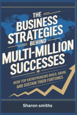 The Business Strategies Behind Multi-Million Successes