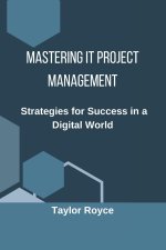 Mastering IT Project Management