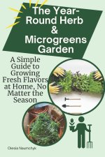 The Year-Round Herb & Microgreens Garden