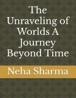 The Unraveling of Worlds A Journey Beyond Time