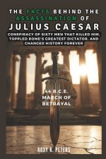 The Facts Behind the Assassination of Julius Caesar