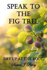 Speak To The Fig Tree