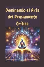 Dominando el Arte del Pensamiento Crítico