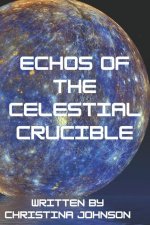 Echoes of the Celestial Crucible