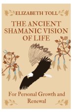 The Ancient Shamanic Vision of Life Transformation
