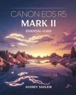 Canon EOS R5 Mark II Essential Guide