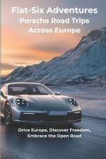 Flat-Six Adventures - Porsche Road Trips Across Europe