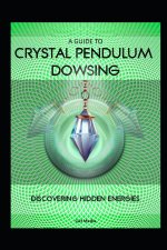 A Guide to Crystal Pendulum Dowsing