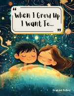 When I Grow Up I Want To Be...