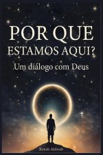 Por que estamos aqui? Um diálogo com Deus