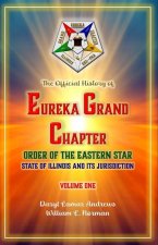 The Official History of Eureka Grand Chapter Order of the Eastern Star State of Illinois
